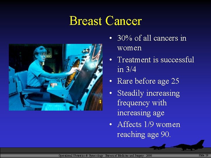 Breast Cancer • 30% of all cancers in women • Treatment is successful in