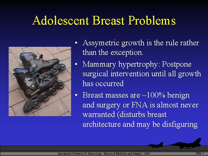 Adolescent Breast Problems • Assymetric growth is the rule rather than the exception. •