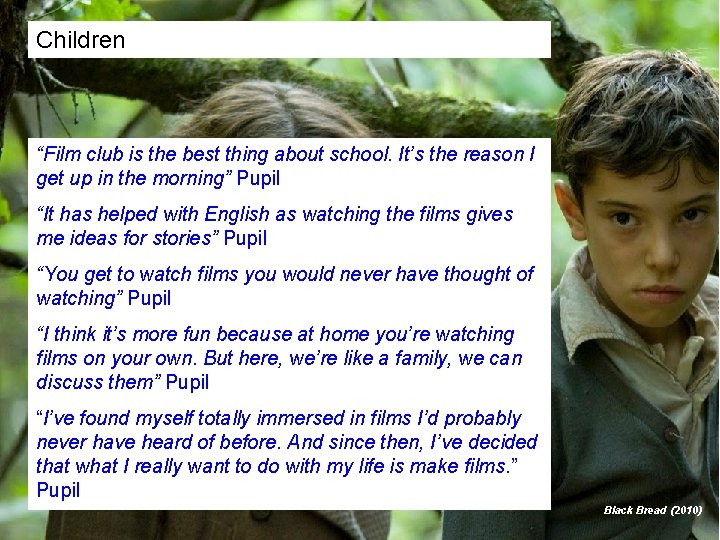 Children “Film club is the best thing about school. It’s the reason I get