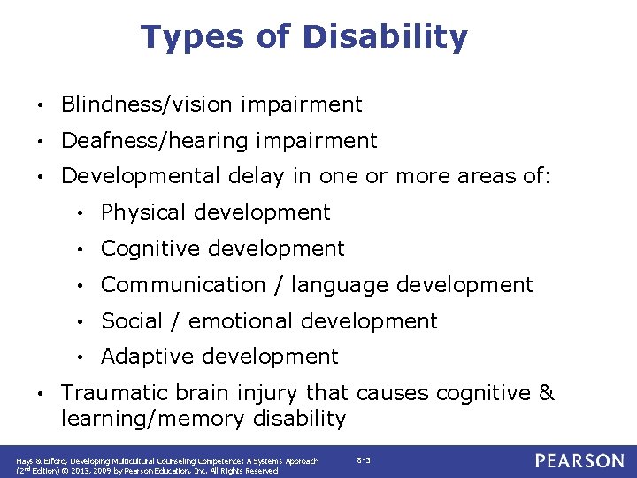 Types of Disability • Blindness/vision impairment • Deafness/hearing impairment • Developmental delay in one