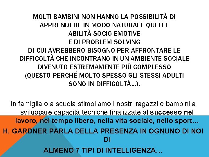 MOLTI BAMBINI NON HANNO LA POSSIBILITÀ DI APPRENDERE IN MODO NATURALE QUELLE ABILITÀ SOCIO