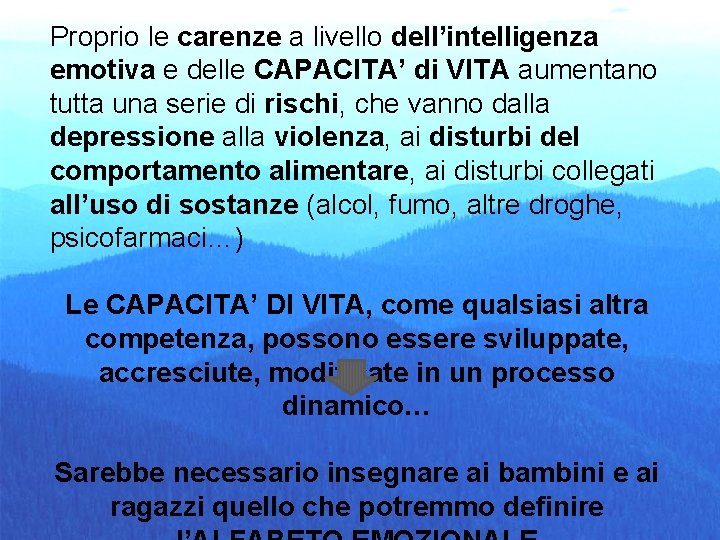 Proprio le carenze a livello dell’intelligenza emotiva e delle CAPACITA’ di VITA aumentano tutta