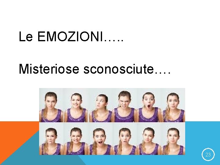 Le EMOZIONI…. . Misteriose sconosciute…. 23 