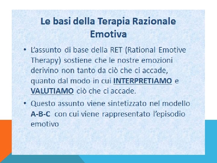 LE BASI DELLA TERAPIA RAZIONALE EMOTIVA L’assunto di base della RET (Rational Emotive Therapy)