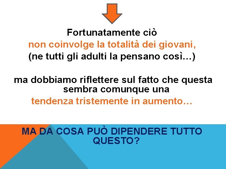 Fortunatamente ciò non coinvolge la totalità dei giovani, (ne tutti gli adulti la pensano