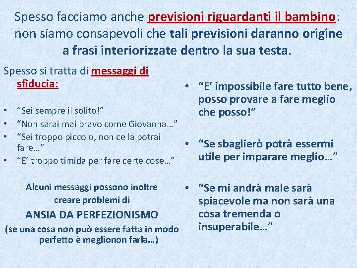Spesso facciamo anche previsioni riguardanti il bambino: non siamo consapevoli che tali previsioni daranno