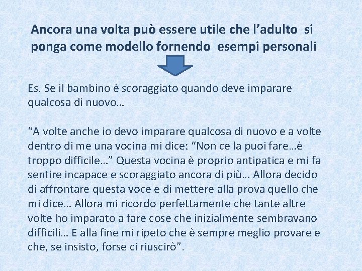 Ancora una volta può essere utile che l’adulto si ponga come modello fornendo esempi