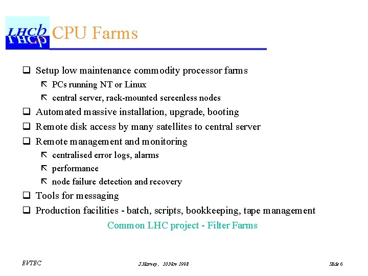 CPU Farms q Setup low maintenance commodity processor farms ã PCs running NT or