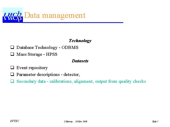 Data management q q q Technology Database Technology - ODBMS Mass Storage - HPSS