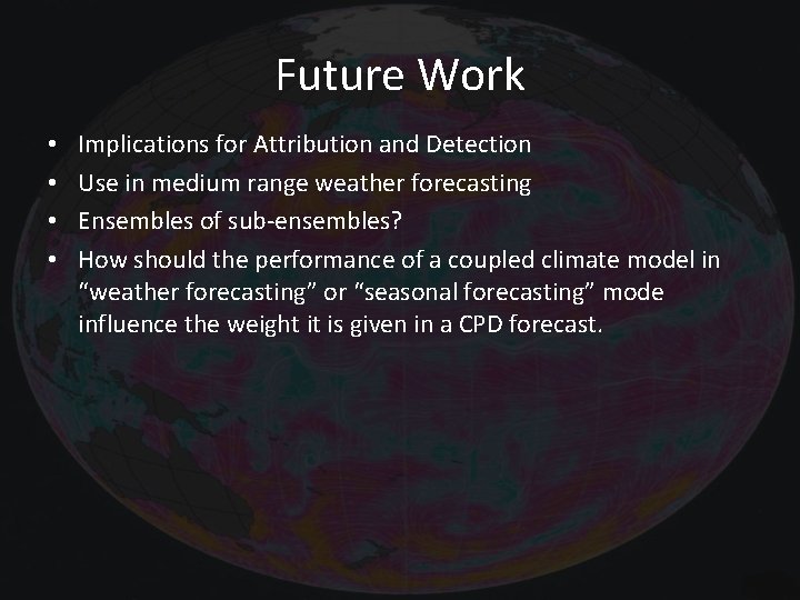 Future Work • • Implications for Attribution and Detection Use in medium range weather