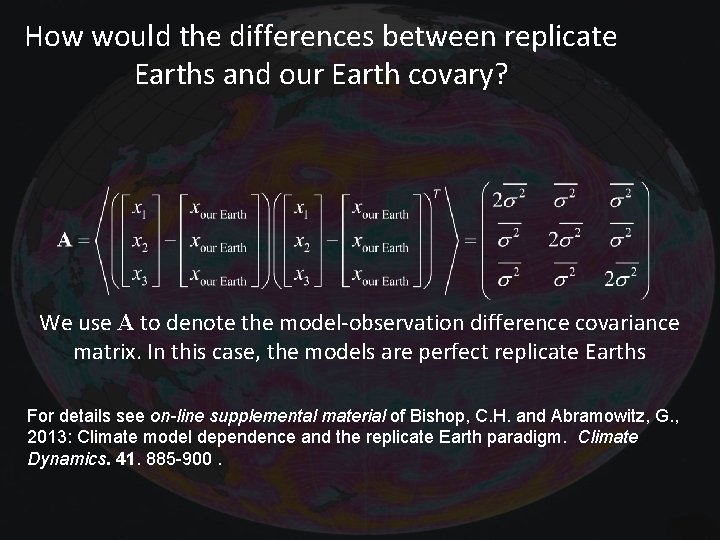 How would the differences between replicate Earths and our Earth covary? We use A