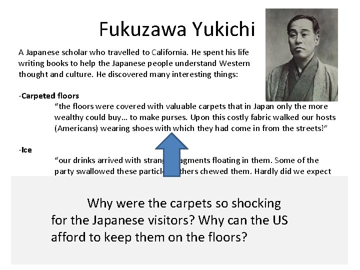 Fukuzawa Yukichi A Japanese scholar who travelled to California. He spent his life writing