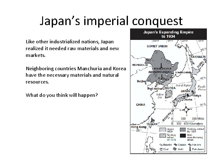 Japan’s imperial conquest Like other industrialized nations, Japan realized it needed raw materials and