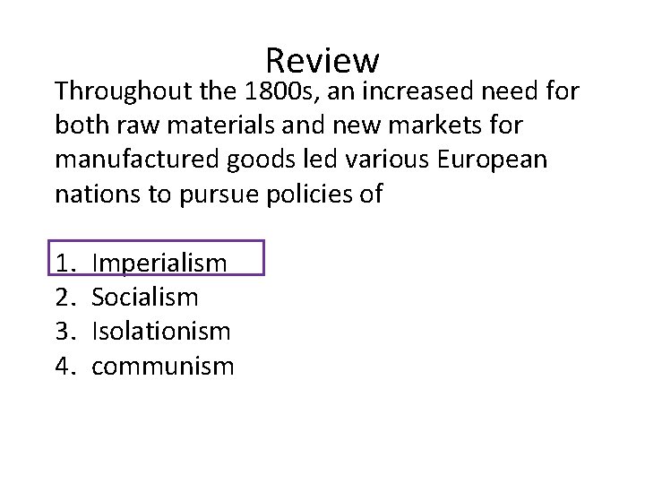 Review Throughout the 1800 s, an increased need for both raw materials and new