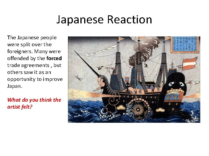 Japanese Reaction The Japanese people were split over the foreigners. Many were offended by