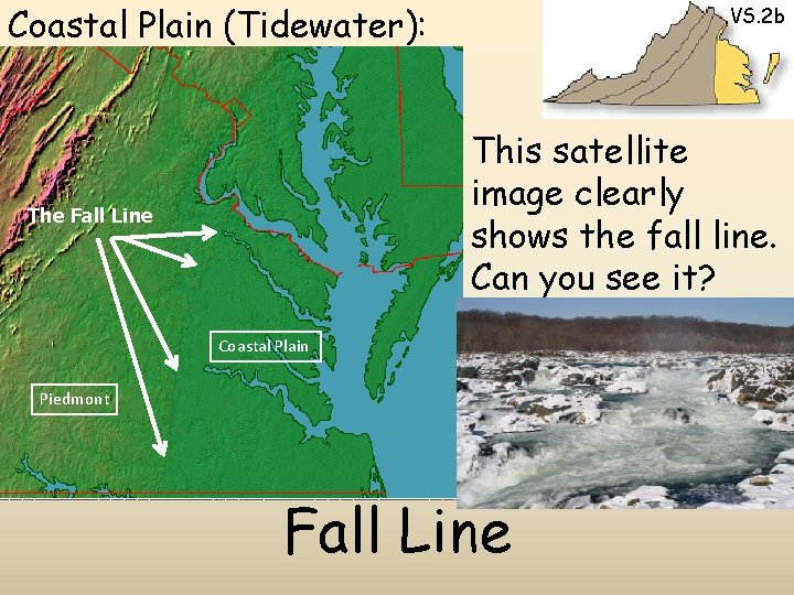 Coastal Plain (Tidewater): VS. 2 b This satellite image clearly shows the fall line.