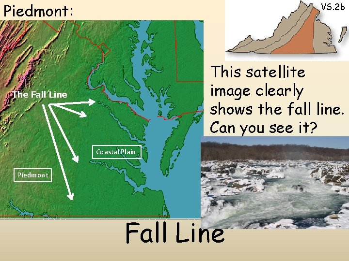 Piedmont: VS. 2 b This satellite image clearly shows the fall line. Can you