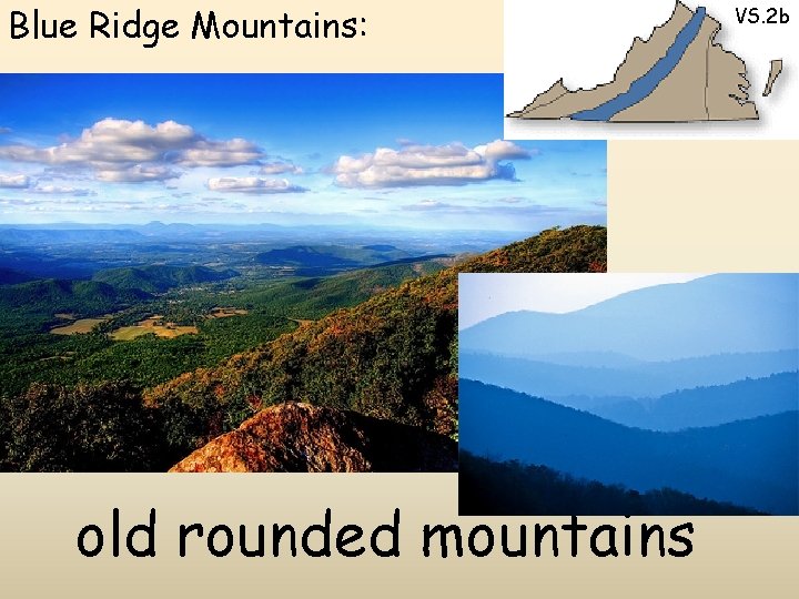 Blue Ridge Mountains: old rounded mountains VS. 2 b 