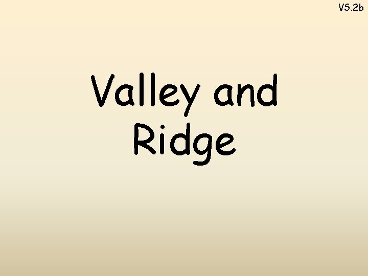 VS. 2 b Valley and Ridge 