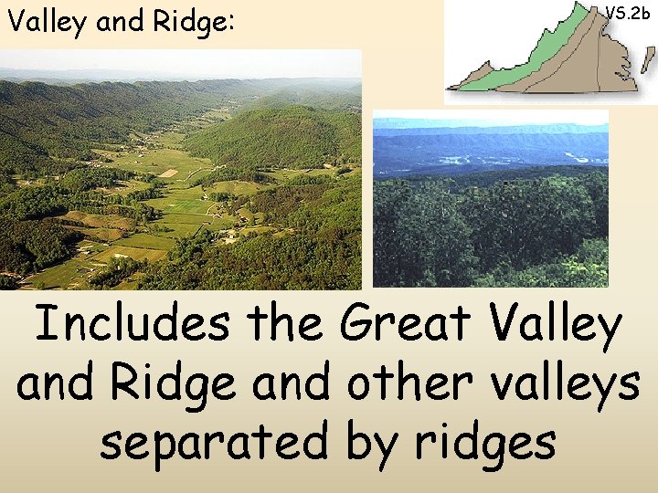 Valley and Ridge: VS. 2 b Includes the Great Valley and Ridge and other