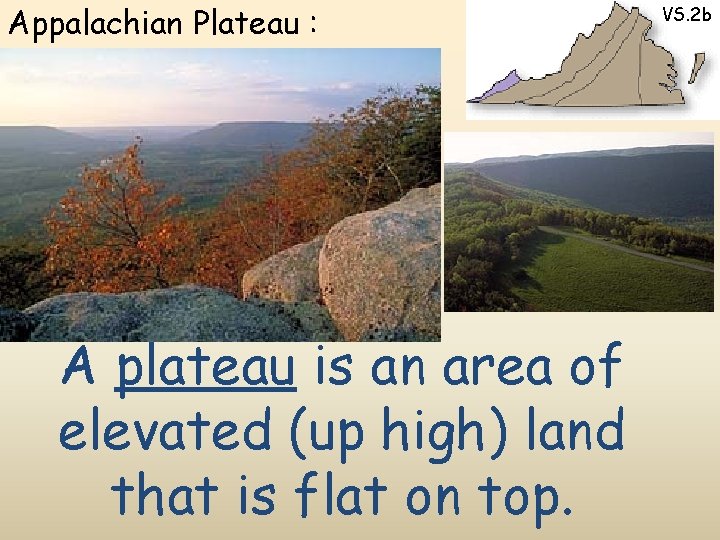 Appalachian Plateau : A plateau is an area of elevated (up high) land that