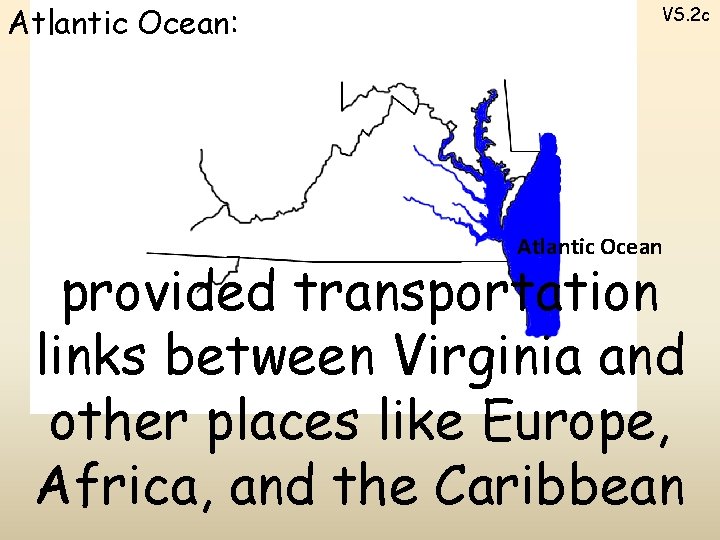 Atlantic Ocean: VS. 2 c Atlantic Ocean provided transportation links between Virginia and other