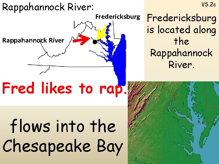 Rappahannock River: VS. 2 c Fredericksburg Rappahannock River Fred likes to rap. flows into