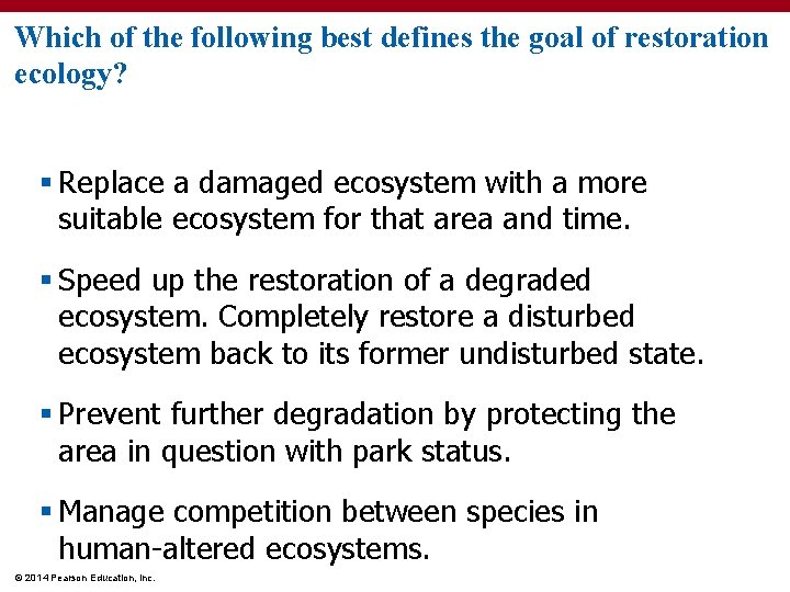 Which of the following best defines the goal of restoration ecology? § Replace a