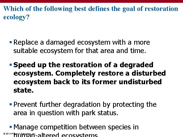 Which of the following best defines the goal of restoration ecology? § Replace a