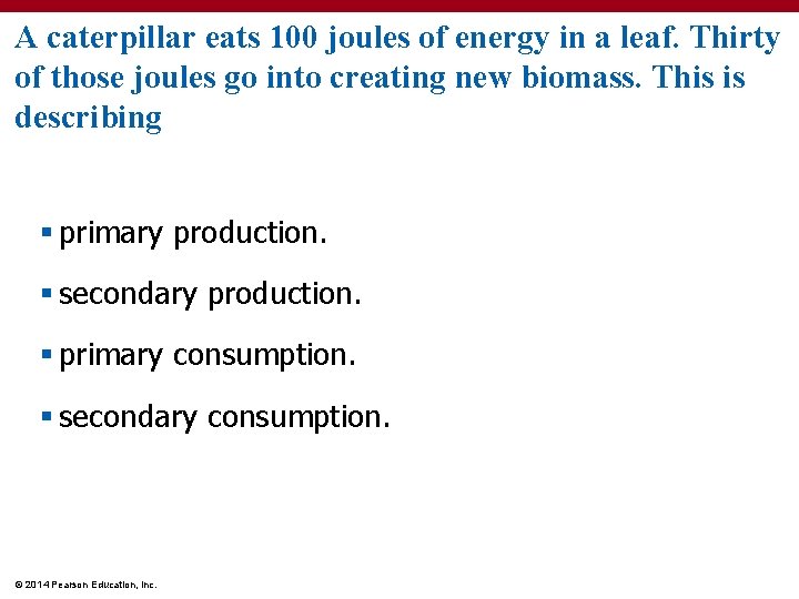A caterpillar eats 100 joules of energy in a leaf. Thirty of those joules