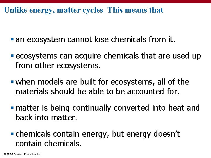 Unlike energy, matter cycles. This means that § an ecosystem cannot lose chemicals from