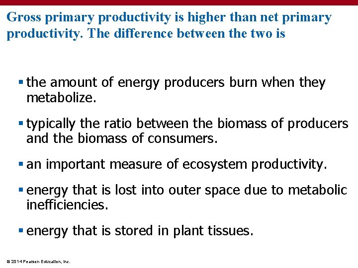 Gross primary productivity is higher than net primary productivity. The difference between the two