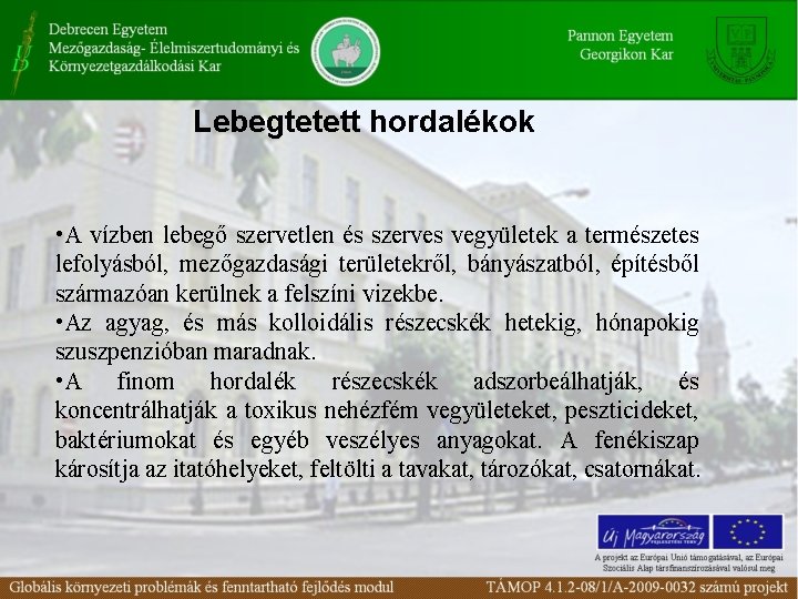 Lebegtetett hordalékok • A vízben lebegő szervetlen és szerves vegyületek a természetes lefolyásból, mezőgazdasági