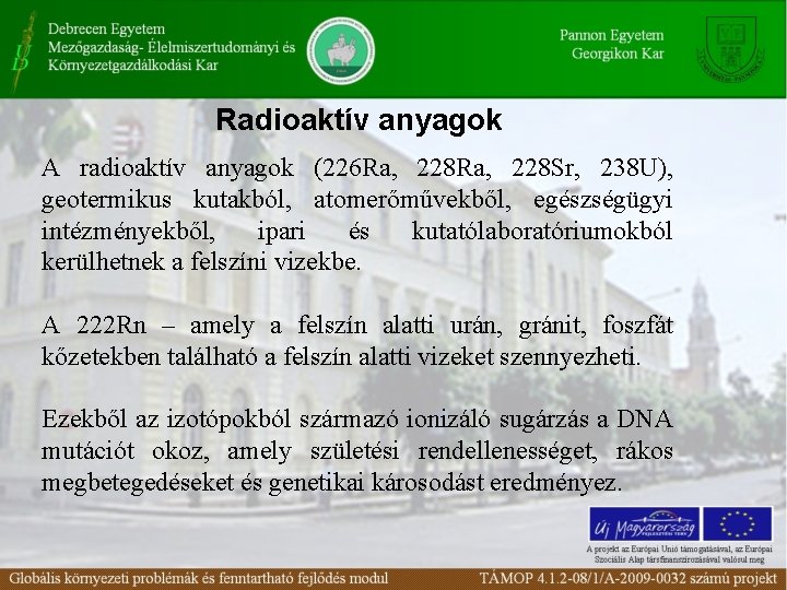 Radioaktív anyagok A radioaktív anyagok (226 Ra, 228 Sr, 238 U), geotermikus kutakból, atomerőművekből,