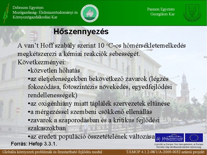 Hőszennyezés A van’t Hoff szabály szerint 10 o. C-os hőmérsékletemelkedés megkétszerezi a kémiai reakciók