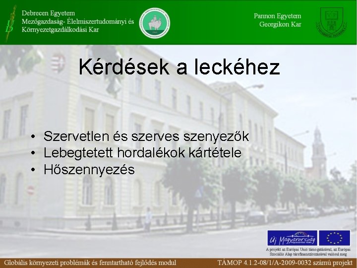 Kérdések a leckéhez • Szervetlen és szerves szenyezők • Lebegtetett hordalékok kártétele • Hőszennyezés