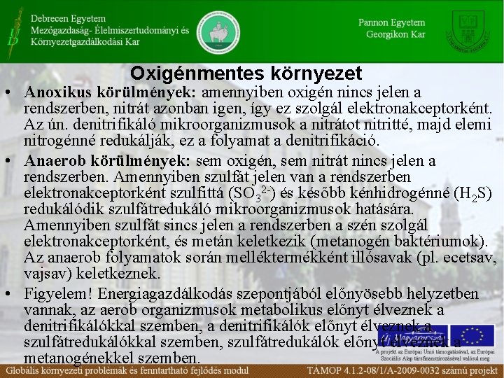 Oxigénmentes környezet • Anoxikus körülmények: amennyiben oxigén nincs jelen a rendszerben, nitrát azonban igen,