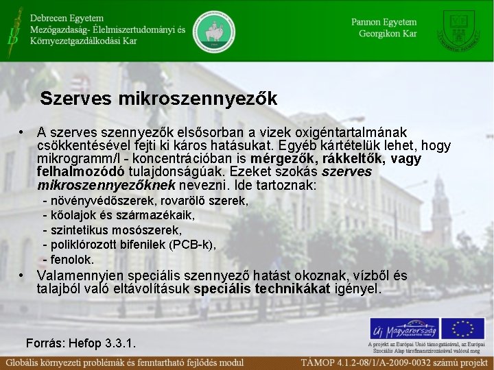 Szerves mikroszennyezők • A szerves szennyezők elsősorban a vizek oxigéntartalmának csökkentésével fejti ki káros