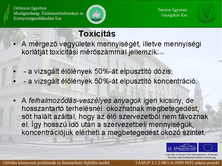Toxicitás • A mérgező vegyületek mennyiségét, illetve mennyiségi korlátját toxicitási mérőszámmal jellemzik: • •