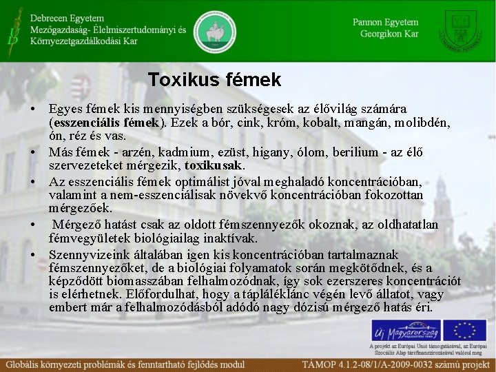 Toxikus fémek • Egyes fémek kis mennyiségben szükségesek az élővilág számára (esszenciális fémek). Ezek