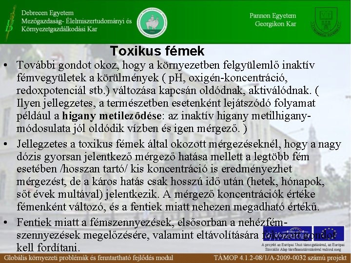 Toxikus fémek • További gondot okoz, hogy a környezetben felgyülemlő inaktív fémvegyületek a körülmények