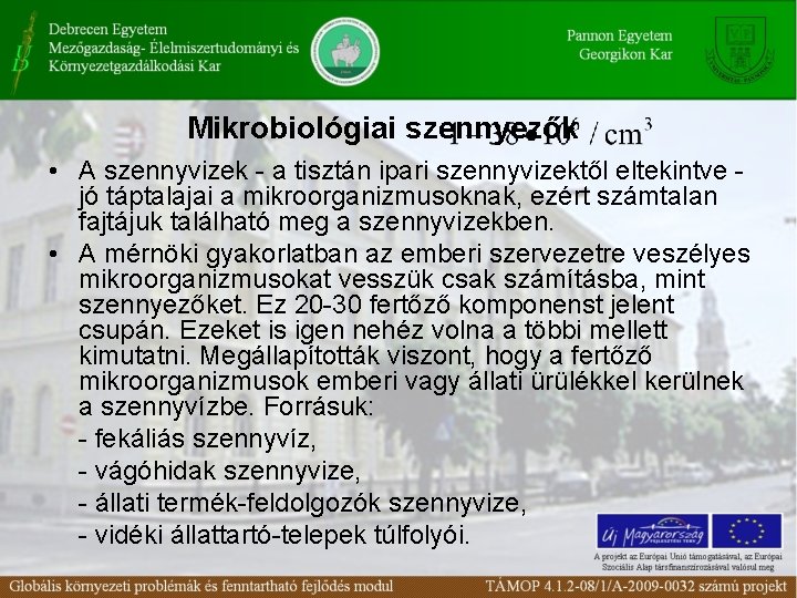 Mikrobiológiai szennyezők • A szennyvizek - a tisztán ipari szennyvizektől eltekintve jó táptalajai a