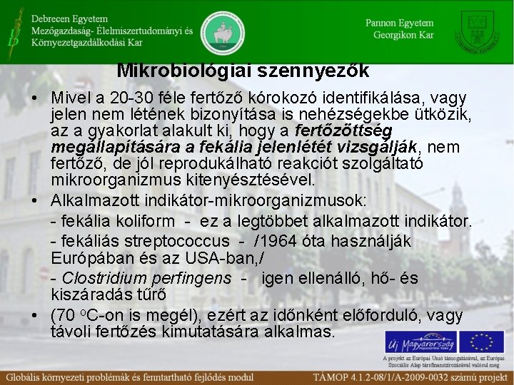 Mikrobiológiai szennyezők • Mivel a 20 -30 féle fertőző kórokozó identifikálása, vagy jelen nem