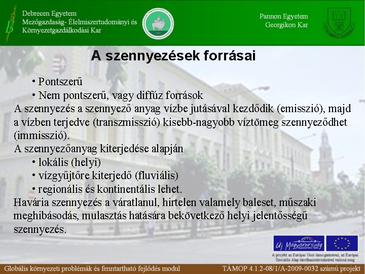 A szennyezések forrásai • Pontszerű • Nem pontszerű, vagy diffúz források A szennyezés a