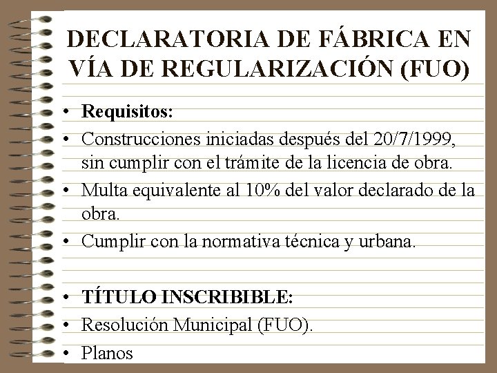 DECLARATORIA DE FÁBRICA EN VÍA DE REGULARIZACIÓN (FUO) • Requisitos: • Construcciones iniciadas después