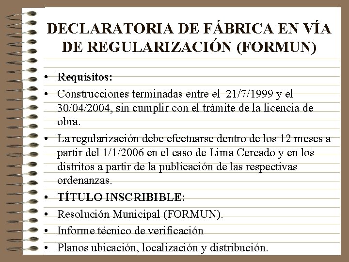 DECLARATORIA DE FÁBRICA EN VÍA DE REGULARIZACIÓN (FORMUN) • Requisitos: • Construcciones terminadas entre