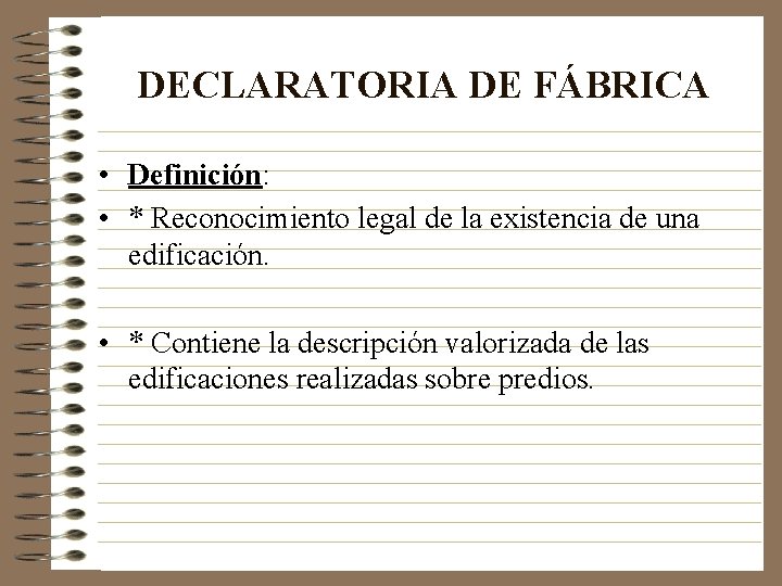 DECLARATORIA DE FÁBRICA • Definición: • * Reconocimiento legal de la existencia de una