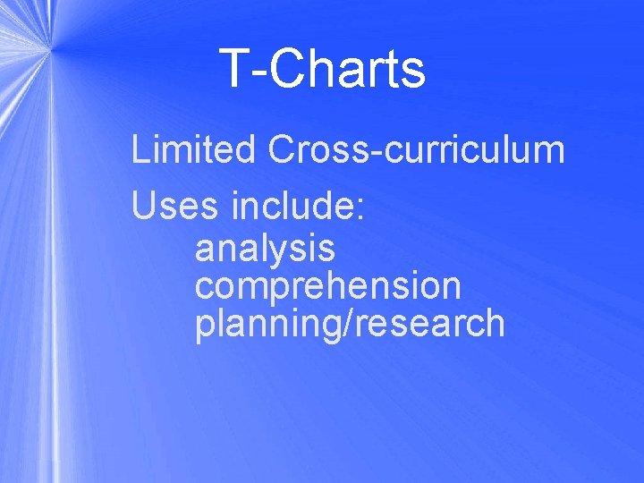 T-Charts Limited Cross-curriculum Uses include: analysis comprehension planning/research 