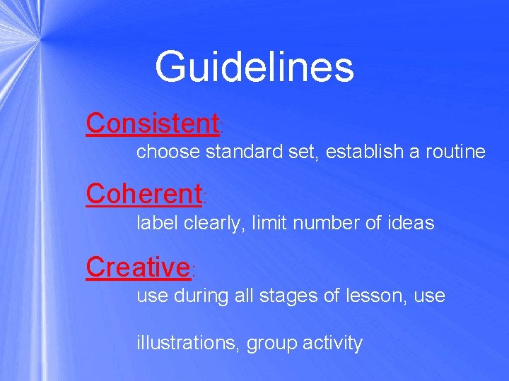 Guidelines Consistent: choose standard set, establish a routine Coherent: label clearly, limit number of