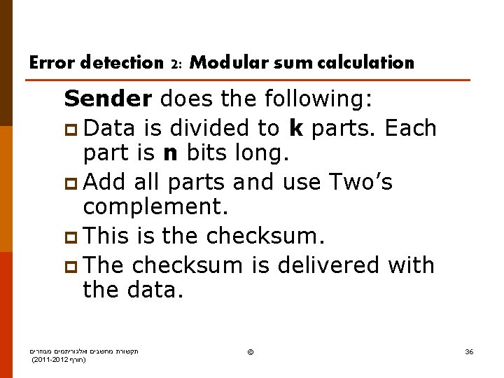 Error detection 2: Modular sum calculation Sender does the following: p Data is divided